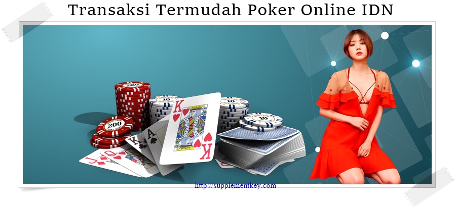 Transaksi Termudah Poker Online IDN